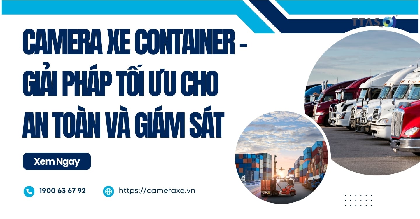 Camera Xe Container – Giải Pháp Tối Ưu Cho An Toàn Và Giám Sát