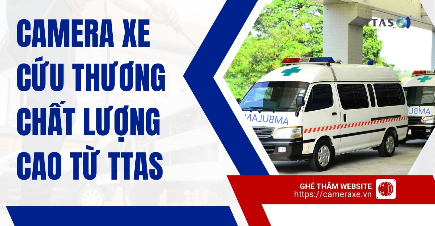 Camera Xe Cứu Thương Chất Lượng Cao Từ TTAS