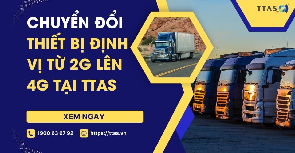 Chuyển Đổi Thiết Bị Định Vị từ 2G Lên 4G tại TTAS