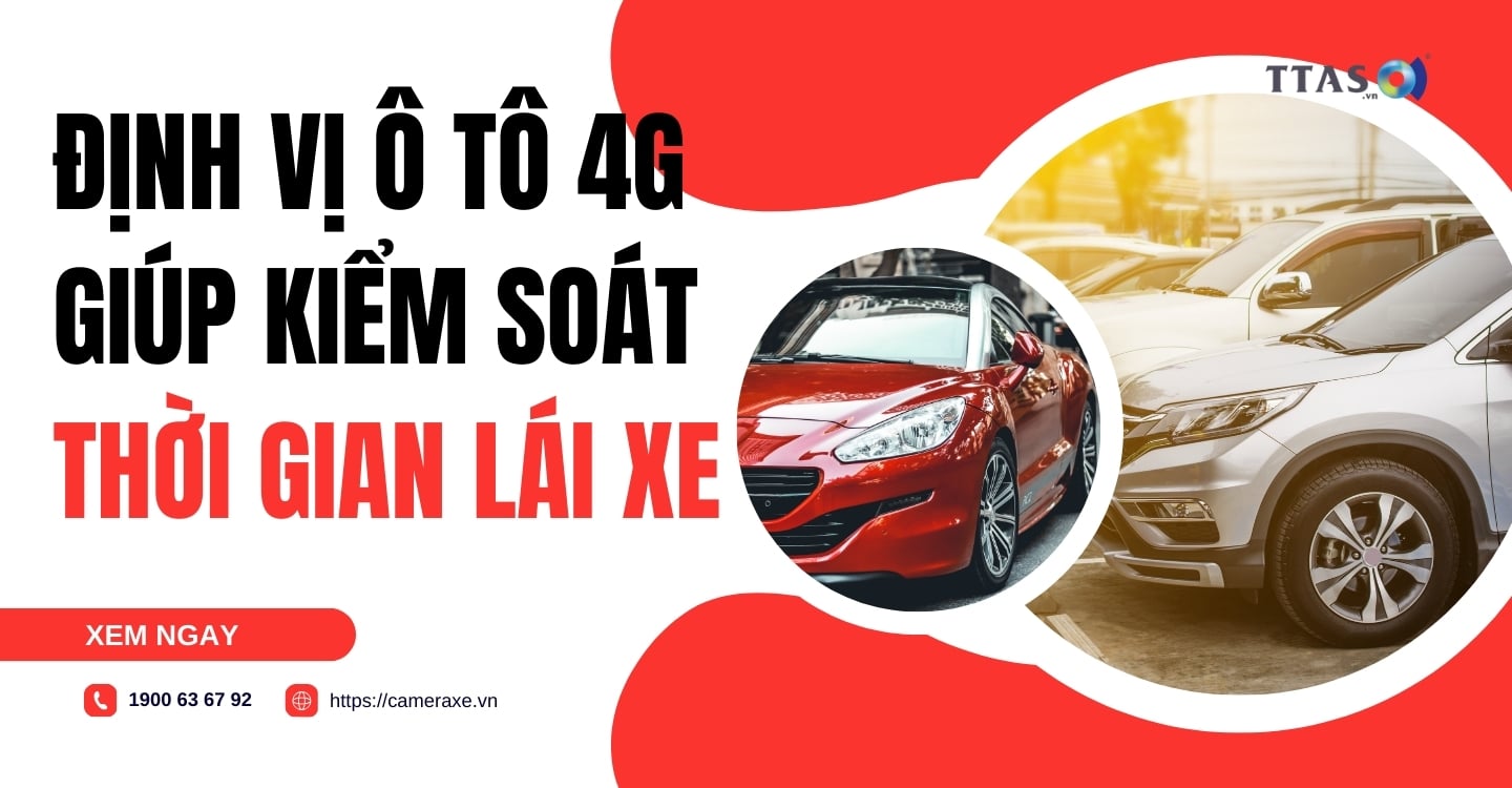 Định Vị Ô Tô 4G Giúp Kiểm Soát Thời Gian Lái Xe