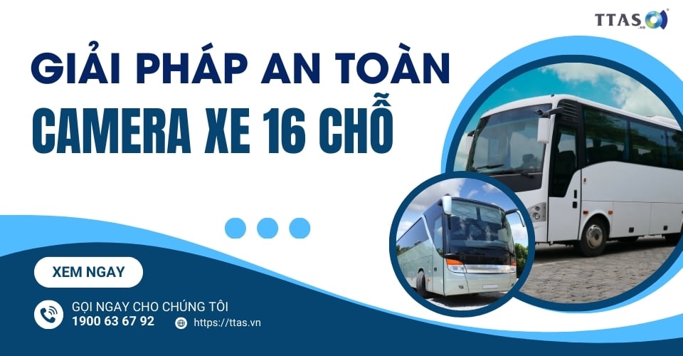 Giải Pháp An Toàn  Camera Xe 16 Chỗ