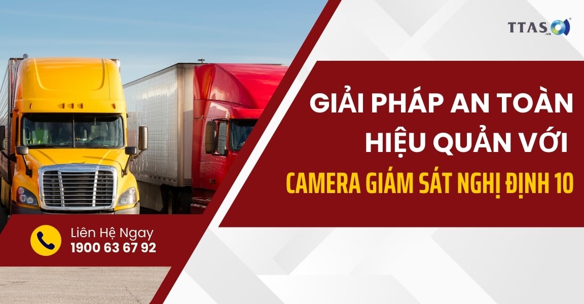 Giải Pháp An Toàn Và Hiệu Quả Cho Doanh Nghiệp Vận Tải Cùng Camera Nghị Định 10
