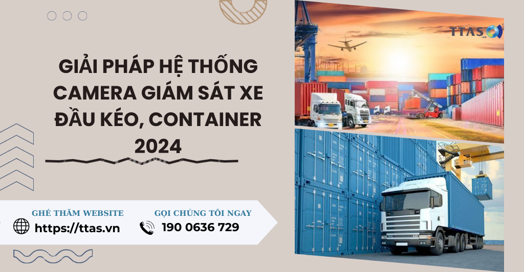 Giải pháp hệ thống camera giám sát xe đầu kéo, container 2024