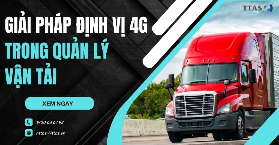 Giải Pháp Định Vị 4G Trong Quản Lý Vận Tải