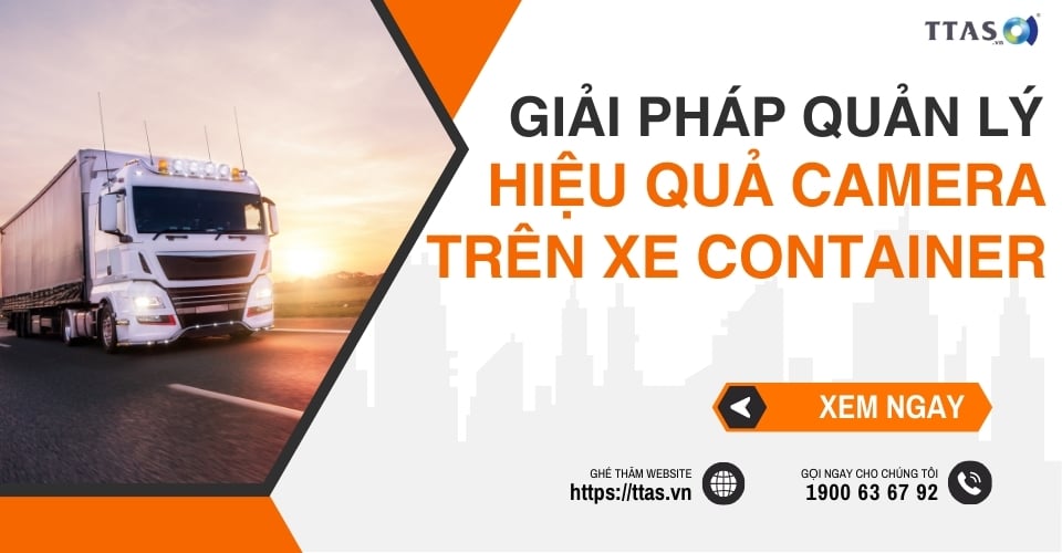Giải Pháp Quản Lý Nhiên Liệu Hiệu Quả Camera Trên Xe Container