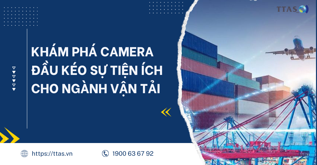 Khám phá camera đầu kéo sự tiện ích cho ngành vận tải