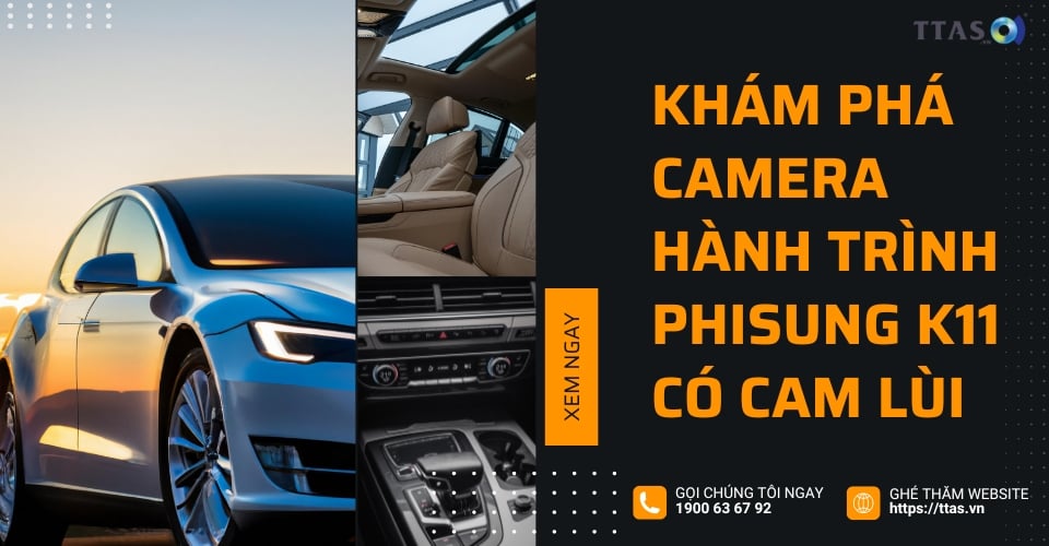 Khám Phá Camera Hành Trình Phisung K11 Có Cam Lùi