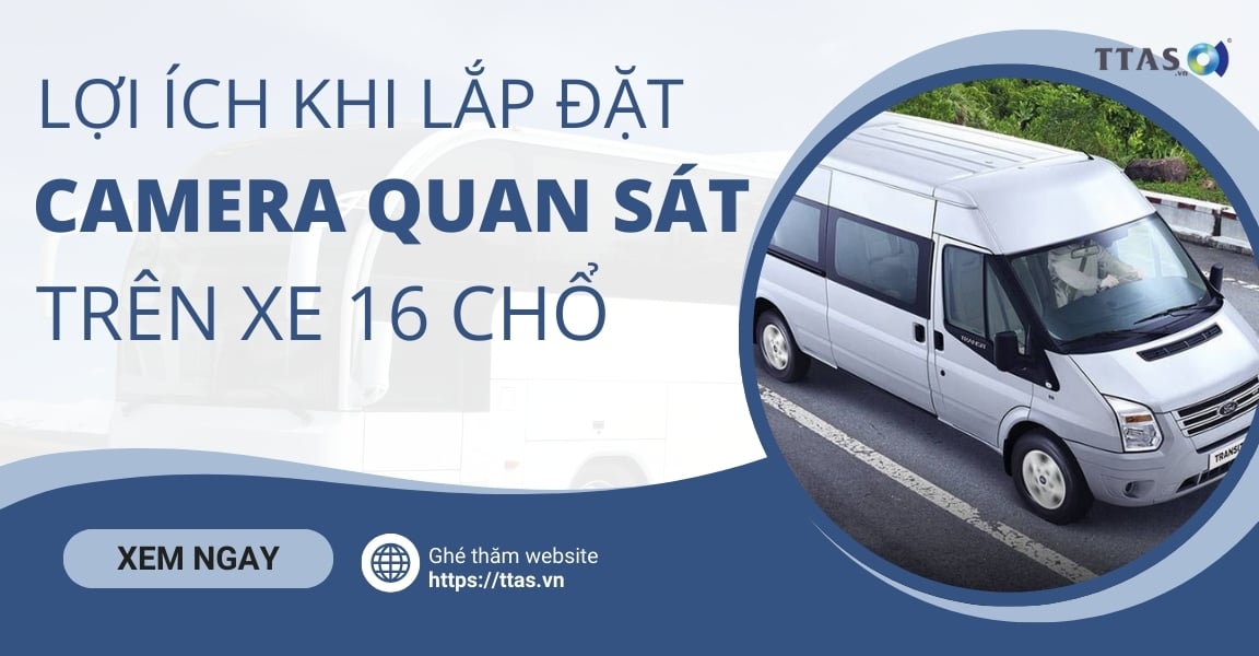Lợi Ích Khi Lắp Đặt Camera Quan Sát Trên Xe 16 Chổ