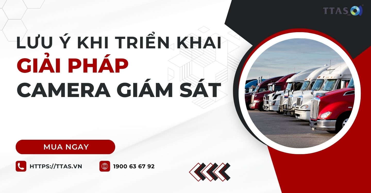 Những Lưu Ý Khi Triển Khai Giải Pháp Camera Giám Sát