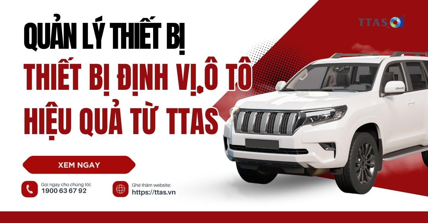 Quản Lý Thiết Bị Định Vị Ô Tô Hiệu Quả Từ TTAS