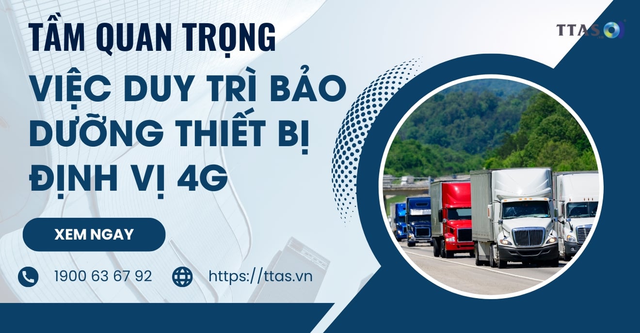 Tầm Quan Trọng Của Việc Duy Trì Bảo Dưỡng Thiết Bị Định Vị 4G
