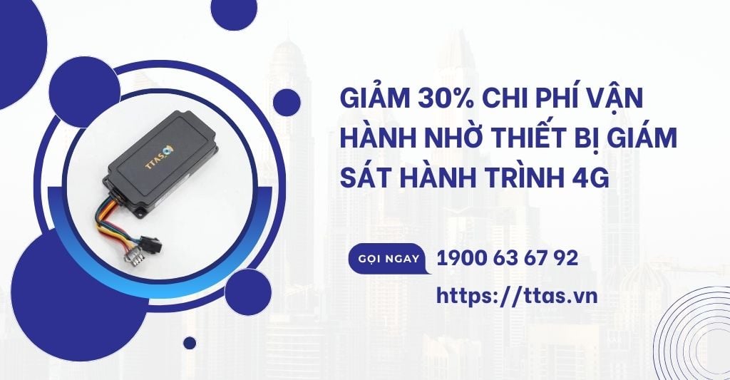 Giảm 30% Chi Phí Vận Hành Nhờ Thiết Bị Giám Sát Hành Trình 4G