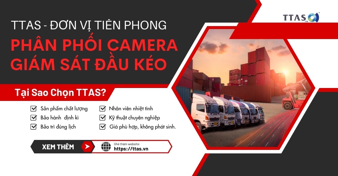TTAS – Đơn Vị Tiên Phong Phân Phối Camera Giám Sát Xe Đầu Kéo